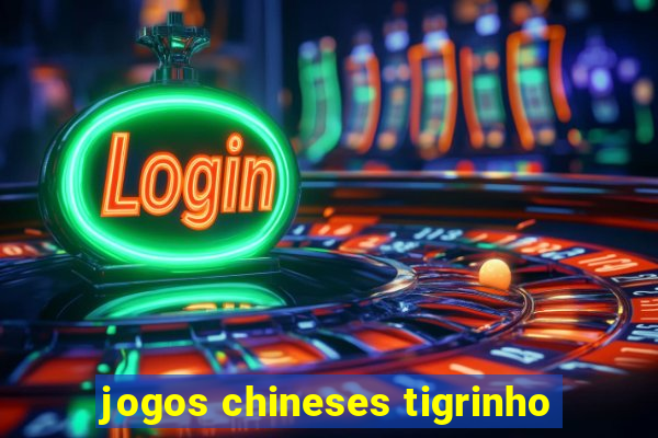 jogos chineses tigrinho